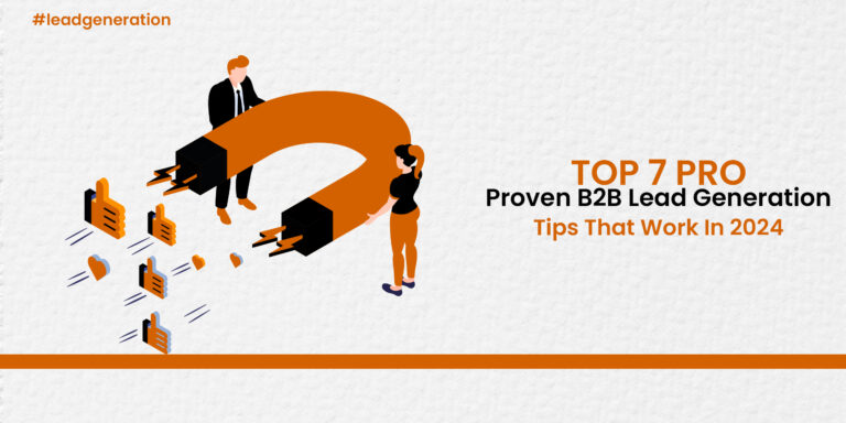 Top 7 Proven B2B Lead Generation Tips that Work in 2024